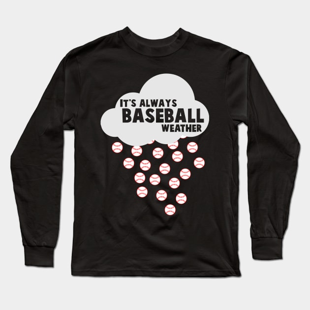 It's Always Baseball Weather - Baseball Long Sleeve T-Shirt by fromherotozero